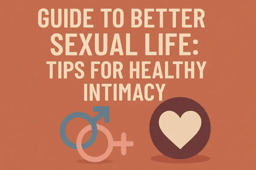 Guide to Better Sexual Life: Tips for Healthy Intimacy